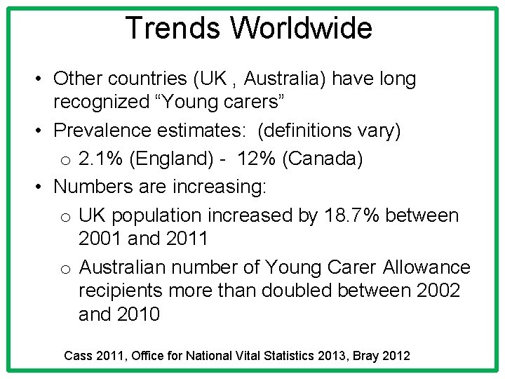 Trends Worldwide • Other countries (UK , Australia) have long recognized “Young carers” •