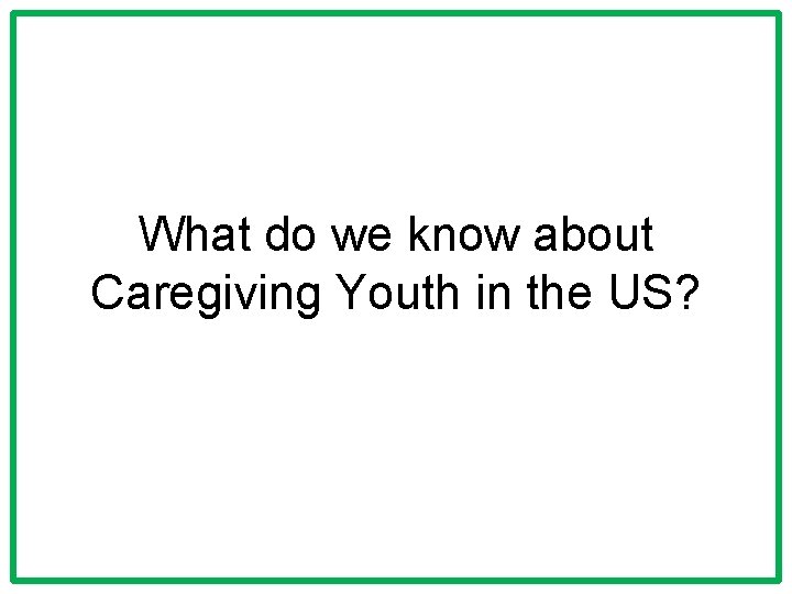 What do we know about Caregiving Youth in the US? 