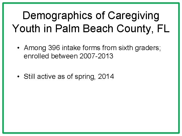 Demographics of Caregiving Youth in Palm Beach County, FL • Among 396 intake forms