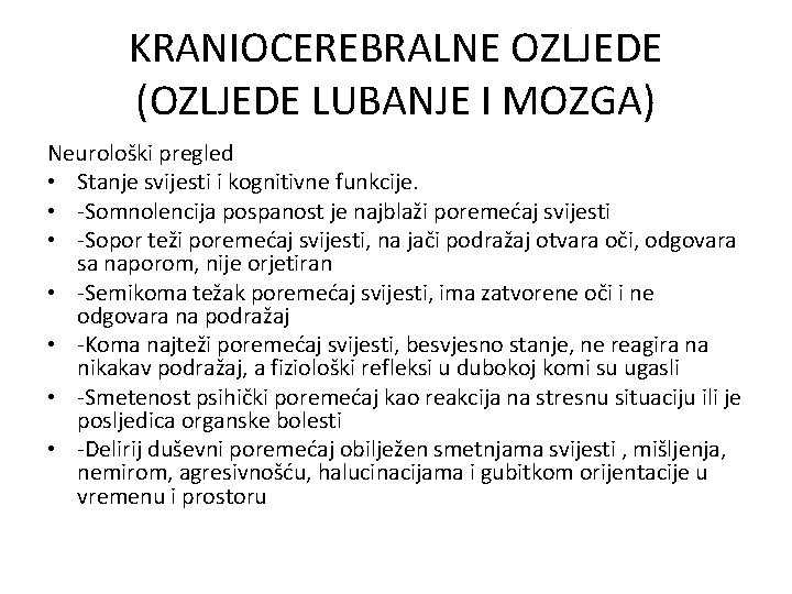 KRANIOCEREBRALNE OZLJEDE (OZLJEDE LUBANJE I MOZGA) Neurološki pregled • Stanje svijesti i kognitivne funkcije.