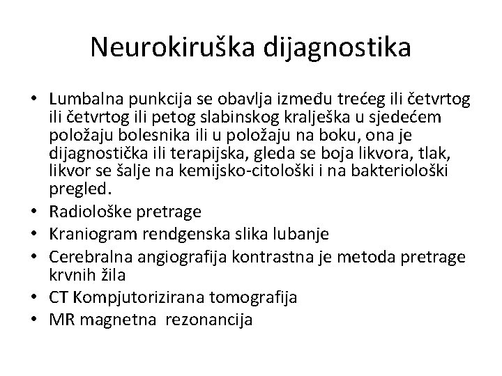 Neurokiruška dijagnostika • Lumbalna punkcija se obavlja između trećeg ili četvrtog ili petog slabinskog