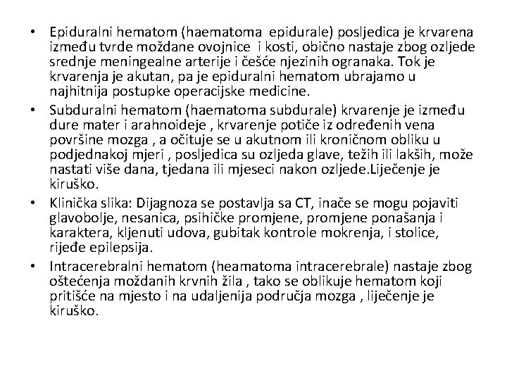  • Epiduralni hematom (haematoma epidurale) posljedica je krvarena između tvrde moždane ovojnice i