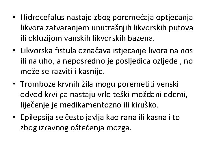  • Hidrocefalus nastaje zbog poremećaja optjecanja likvora zatvaranjem unutrašnjih likvorskih putova ili okluzijom