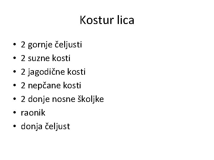 Kostur lica • • 2 gornje čeljusti 2 suzne kosti 2 jagodične kosti 2