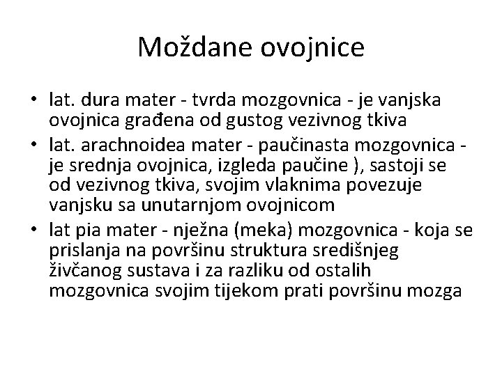 Moždane ovojnice • lat. dura mater - tvrda mozgovnica - je vanjska ovojnica građena