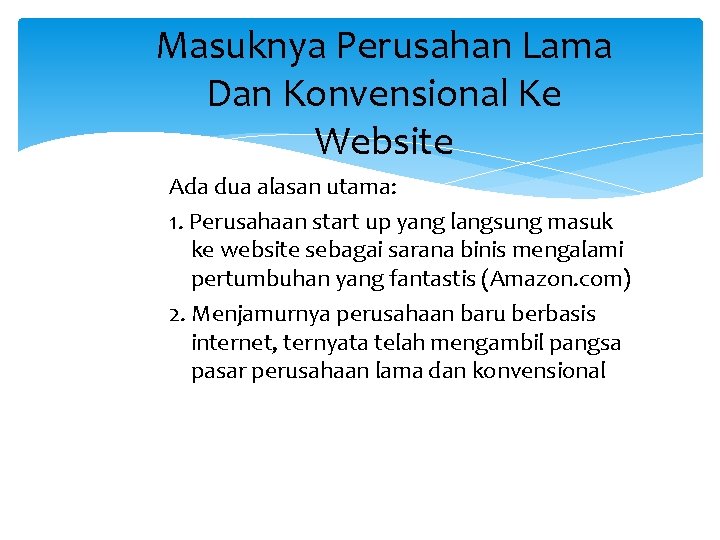 Masuknya Perusahan Lama Dan Konvensional Ke Website Ada dua alasan utama: 1. Perusahaan start