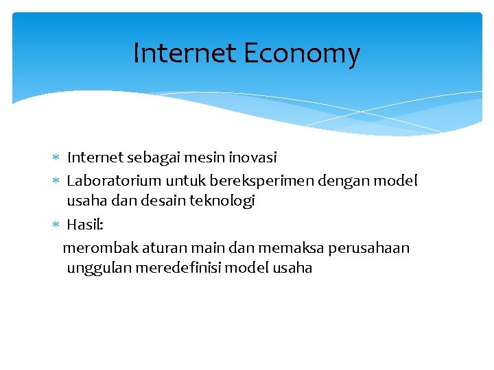 Internet Economy Internet sebagai mesin inovasi Laboratorium untuk bereksperimen dengan model usaha dan desain