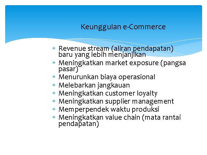 Keunggulan e-Commerce Revenue stream (aliran pendapatan) baru yang lebih menjanjikan Meningkatkan market exposure (pangsa