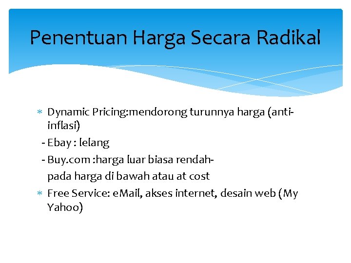 Penentuan Harga Secara Radikal Dynamic Pricing: mendorong turunnya harga (antiinflasi) - Ebay : lelang