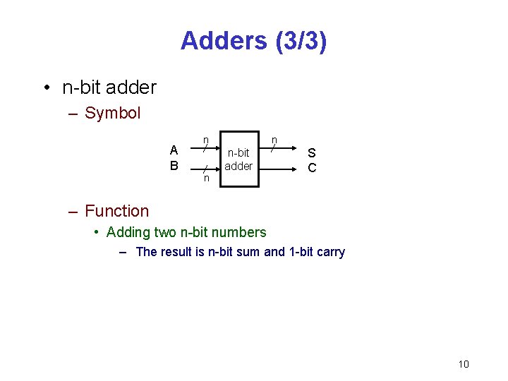 Adders (3/3) • n-bit adder – Symbol A B n n n-bit adder n