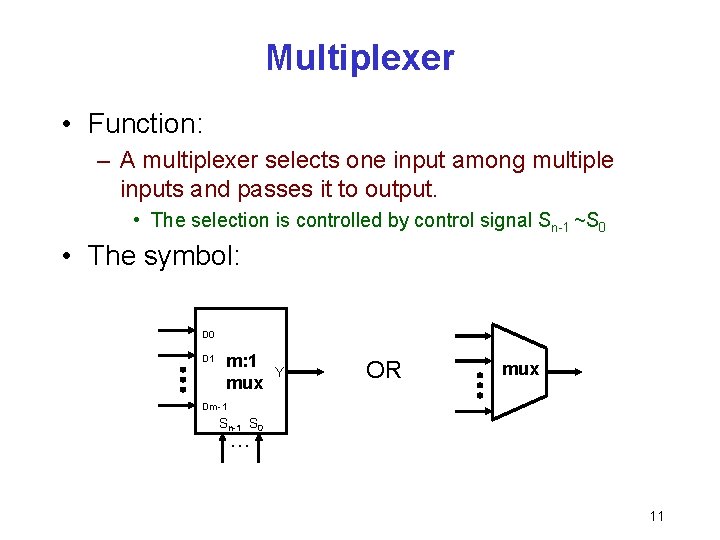 Multiplexer • Function: – A multiplexer selects one input among multiple inputs and passes