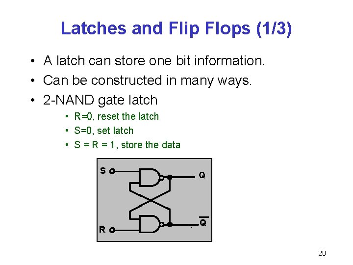 Latches and Flip Flops (1/3) • A latch can store one bit information. •