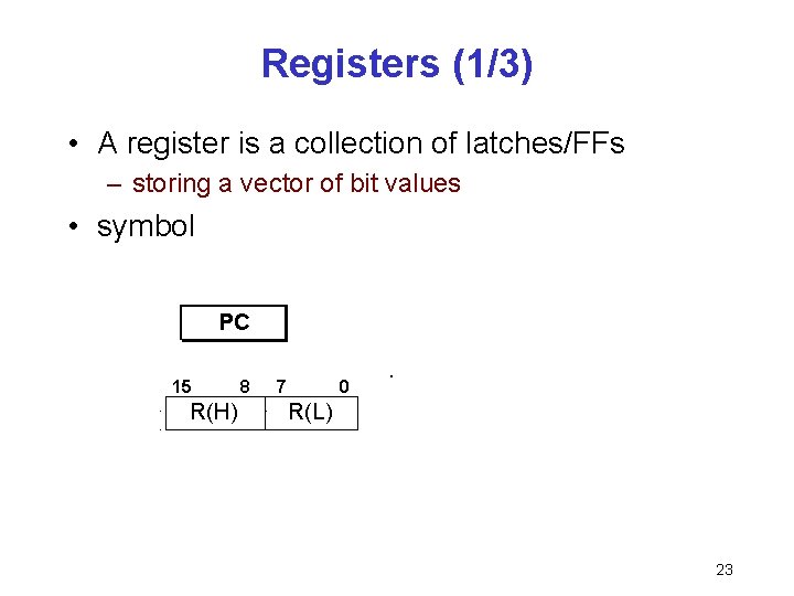 Registers (1/3) • A register is a collection of latches/FFs – storing a vector