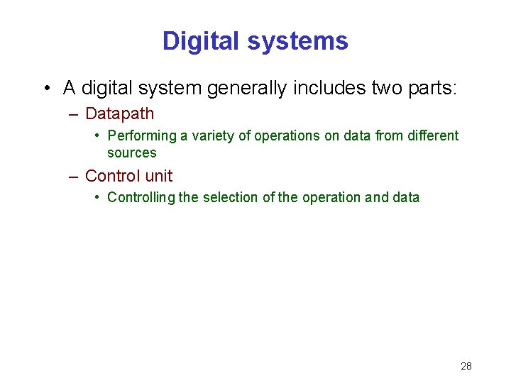 Digital systems • A digital system generally includes two parts: – Datapath • Performing