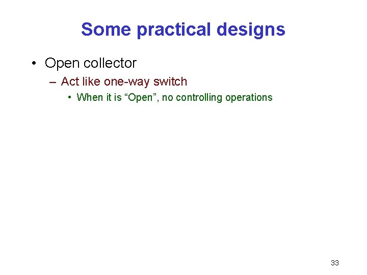 Some practical designs • Open collector – Act like one-way switch • When it