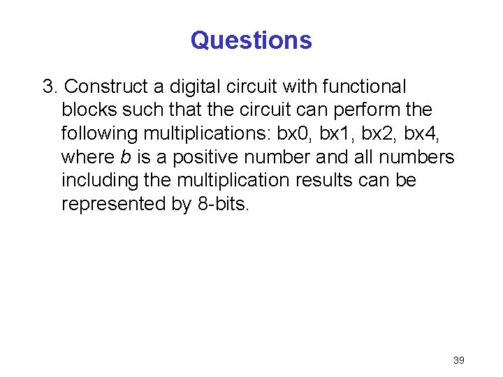 Questions 3. Construct a digital circuit with functional blocks such that the circuit can