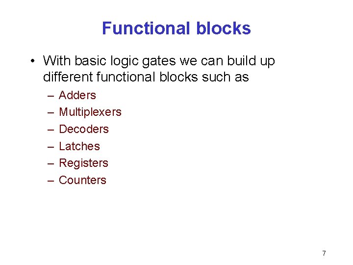 Functional blocks • With basic logic gates we can build up different functional blocks