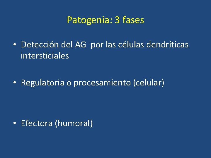 Patogenia: 3 fases • Detección del AG por las células dendríticas intersticiales • Regulatoria