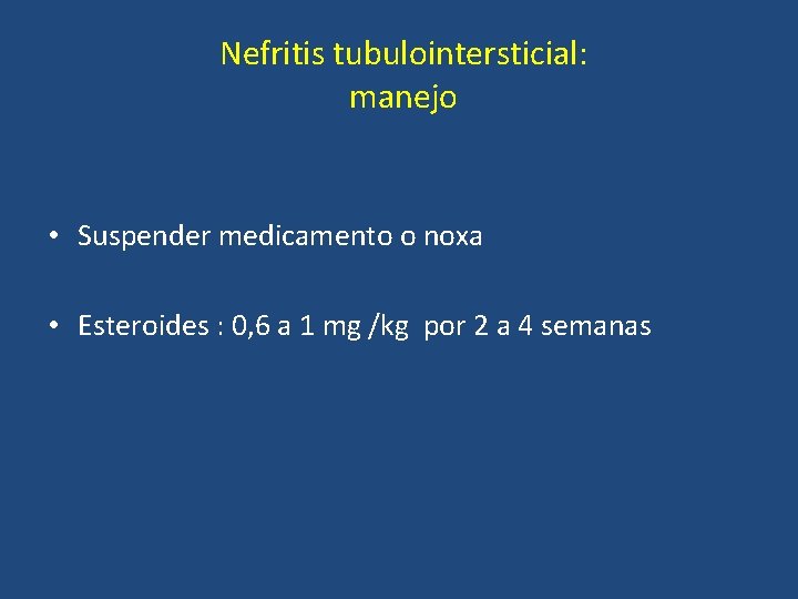 Nefritis tubulointersticial: manejo • Suspender medicamento o noxa • Esteroides : 0, 6 a