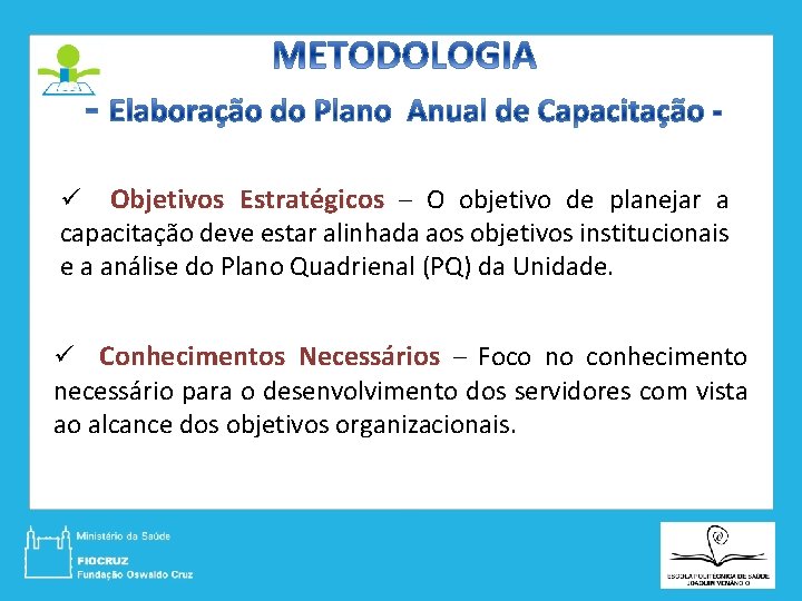 ü Objetivos Estratégicos – O objetivo de planejar a capacitação deve estar alinhada aos