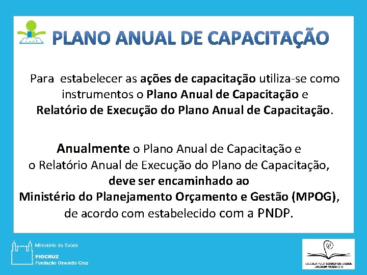 Para estabelecer as ações de capacitação utiliza-se como instrumentos o Plano Anual de Capacitação