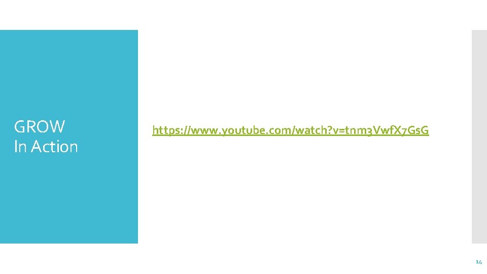 GROW In Action https: //www. youtube. com/watch? v=tnm 3 Vwf. X 7 Gs. G