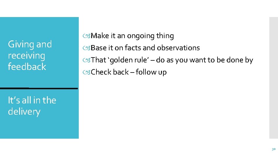 Giving and receiving feedback Make it an ongoing thing Base it on facts and
