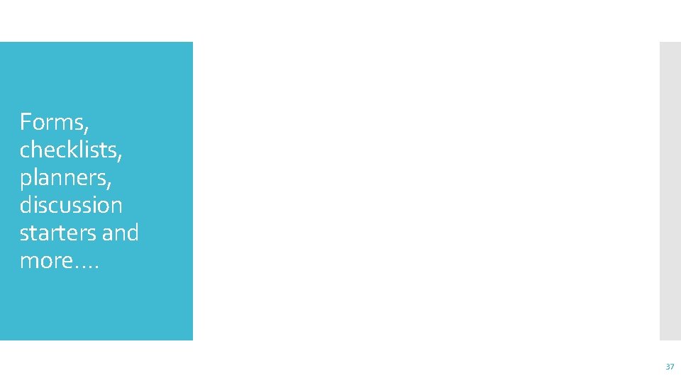 Forms, checklists, planners, discussion starters and more…. 37 