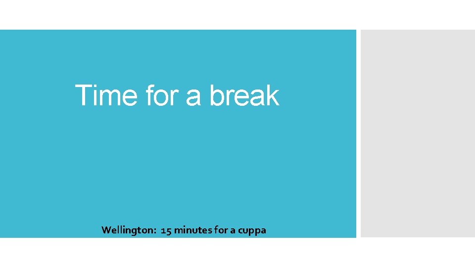 Time for a break Wellington: 15 minutes for a cuppa 