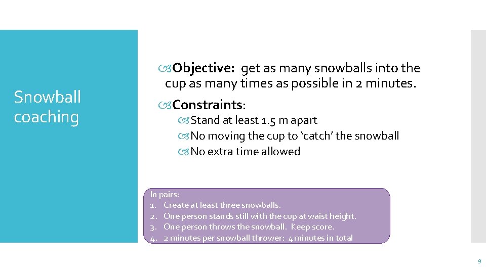 Snowball coaching Objective: get as many snowballs into the cup as many times as
