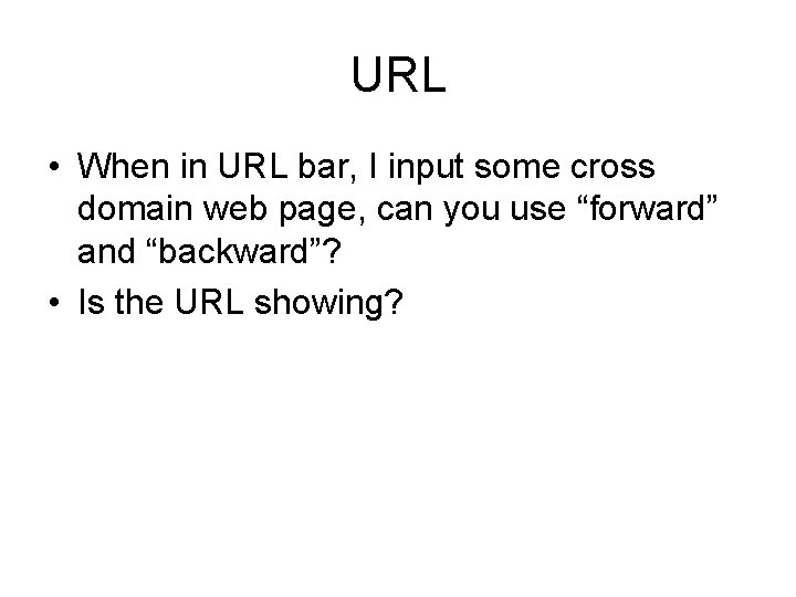 URL • When in URL bar, I input some cross domain web page, can