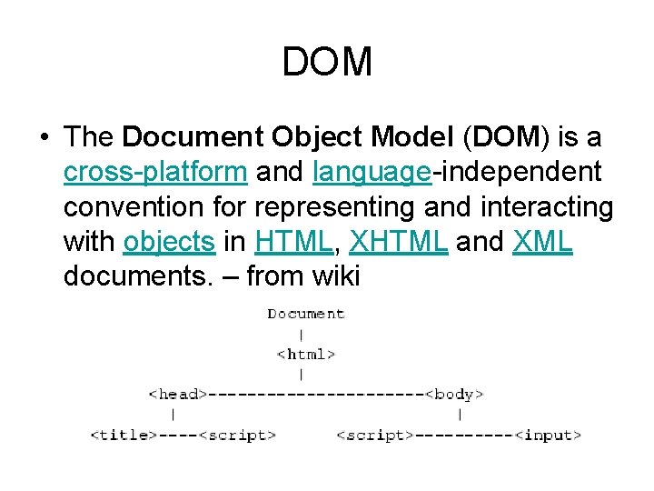 DOM • The Document Object Model (DOM) is a cross-platform and language-independent convention for