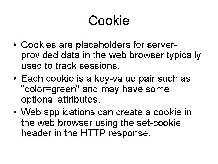 Cookie • Cookies are placeholders for serverprovided data in the web browser typically used