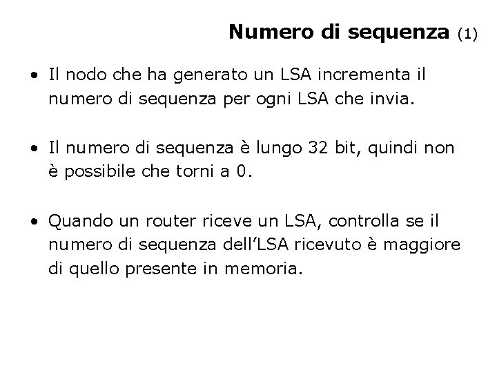Numero di sequenza (1) • Il nodo che ha generato un LSA incrementa il