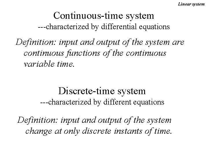 Linear system Continuous-time system ---characterized by differential equations Definition: input and output of the