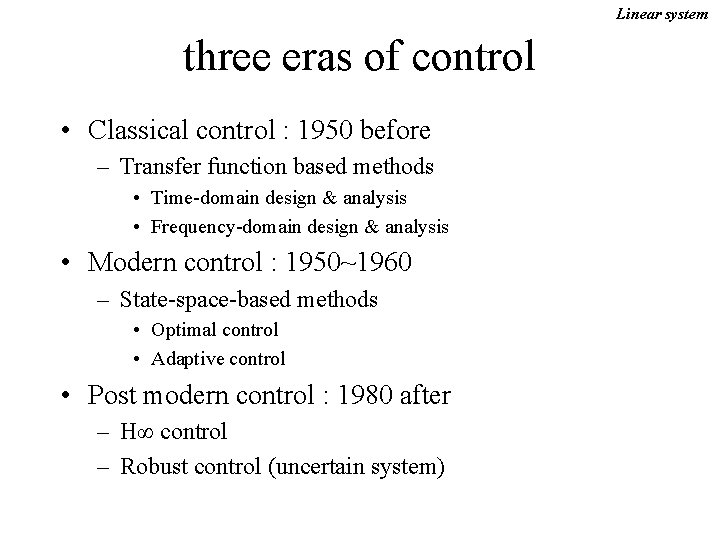 Linear system three eras of control • Classical control : 1950 before – Transfer