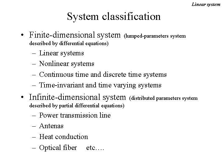 Linear system System classification • Finite-dimensional system (lumped-parameters system described by differential equations) –