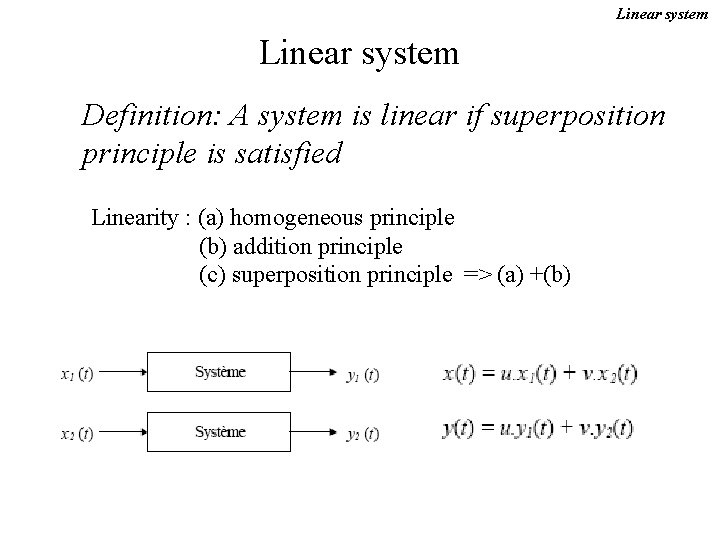 Linear system Definition: A system is linear if superposition principle is satisfied Linearity :