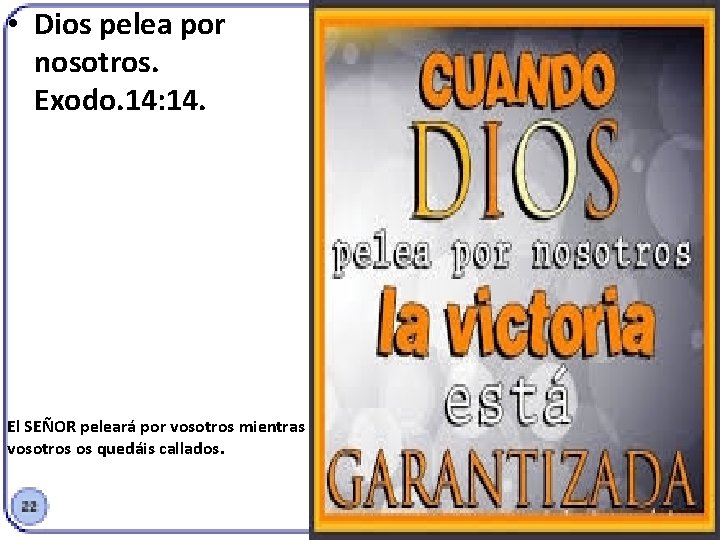  • Dios pelea por nosotros. Exodo. 14: 14. El SEÑOR peleará por vosotros