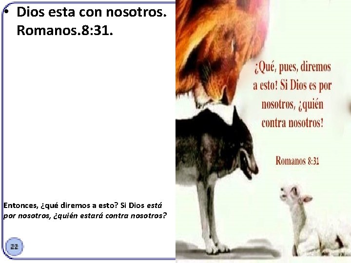  • Dios esta con nosotros. Romanos. 8: 31. Entonces, ¿qué diremos a esto?