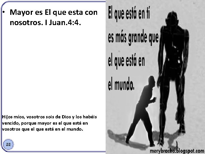  • Mayor es El que esta con nosotros. I Juan. 4: 4. Hijos