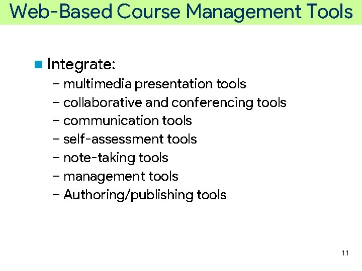 Web-Based Course Management Tools n Integrate: – multimedia presentation tools – collaborative and conferencing