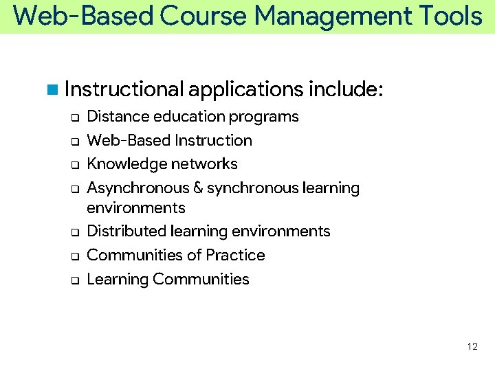 Web-Based Course Management Tools n Instructional applications include: q q q q Distance education
