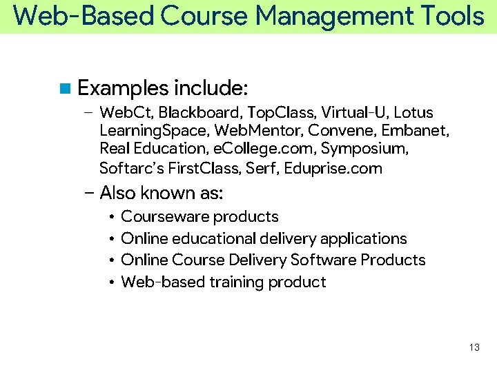 Web-Based Course Management Tools n Examples include: – Web. Ct, Blackboard, Top. Class, Virtual-U,