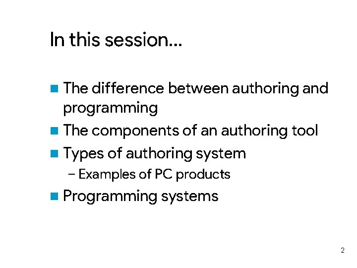 In this session… n The difference between authoring and programming n The components of