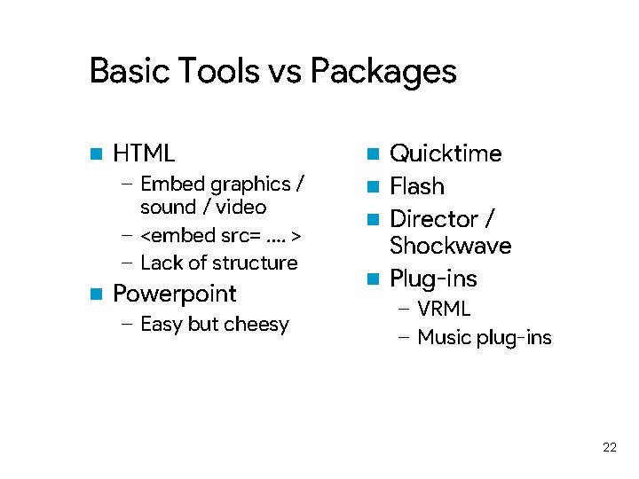 Basic Tools vs Packages n HTML – Embed graphics / sound / video –