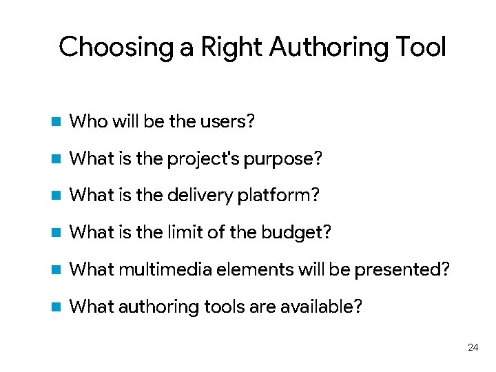 Choosing a Right Authoring Tool n Who will be the users? n What is