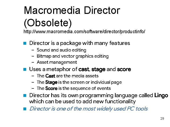 Macromedia Director (Obsolete) http: //www. macromedia. com/software/director/productinfo/ n Director is a package with many