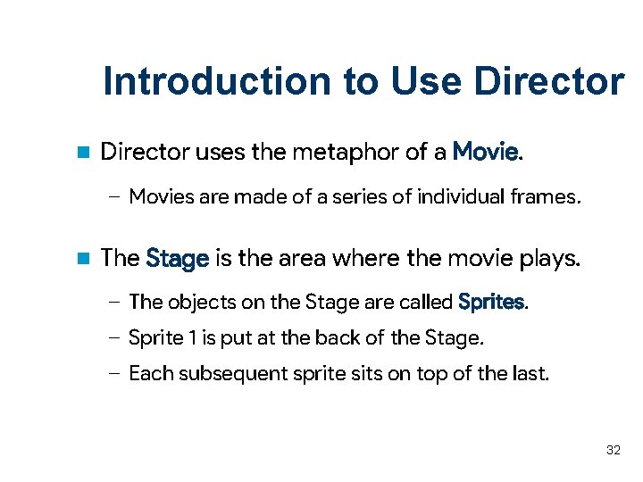 Introduction to Use Director n Director uses the metaphor of a Movie. – Movies
