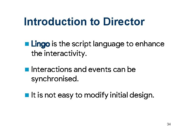 Introduction to Director n Lingo is the script language to enhance the interactivity. n
